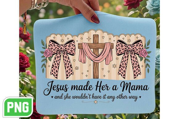 Coquette Jesus Made Her a Mama PNG — T-Shirt Designs