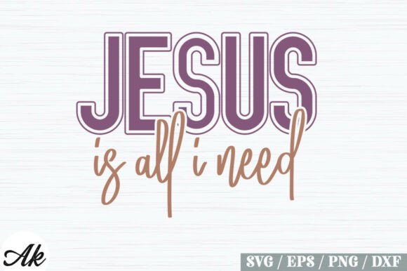 Jesus is All I Need SVG Design for T-Shirt Designs