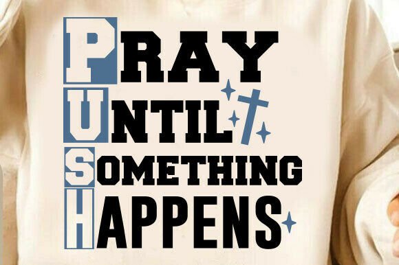 Pray Until Something Happens Christian S T-Shirt Designs