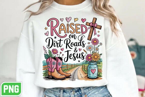 Raised on Dirt Roads and Jesus PNG — T-Shirt Designs